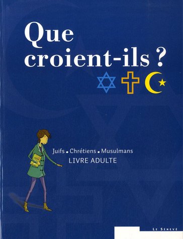 "que croient-ils ? ; juifs, chrétiens, musulmans"