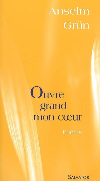 Ouvre grand mon coeur: prières