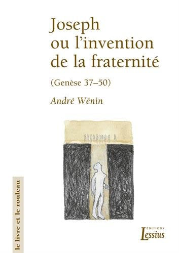 "Joseph ou l'invention de la fraternité ; Genèse 37-50"