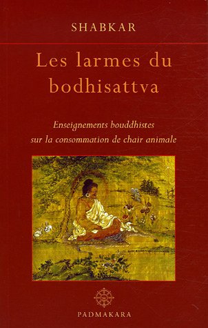 "les larmes du bodhisattva ; enseignements bouddhistes sur la consommation de chair animale"