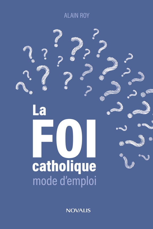 La foi catholique, mode d'emploi