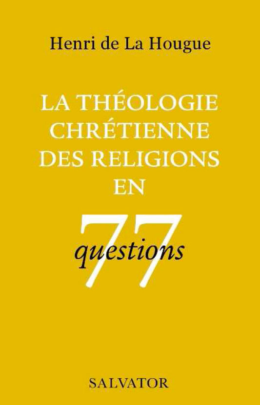 La théologie chrétienne des religions en 77 questions