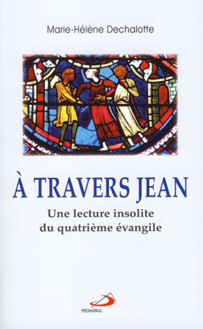 A travers Jean : une lecture insolite du quatrième évangile