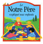 Notre Pere expliqué aux enfants