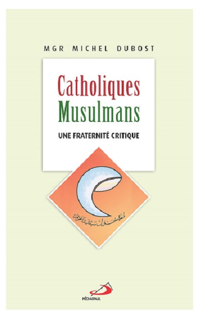 Catholiques - musulmans : une fraternité critique