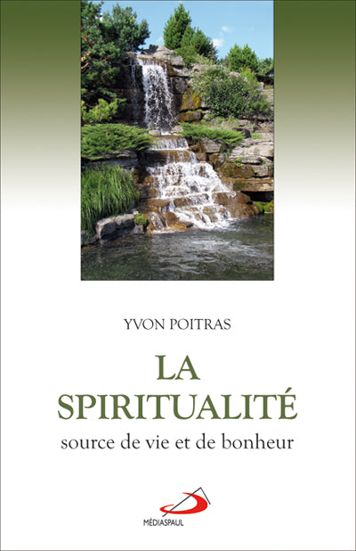 Spiritualité, source de vie et de bonheur (La)