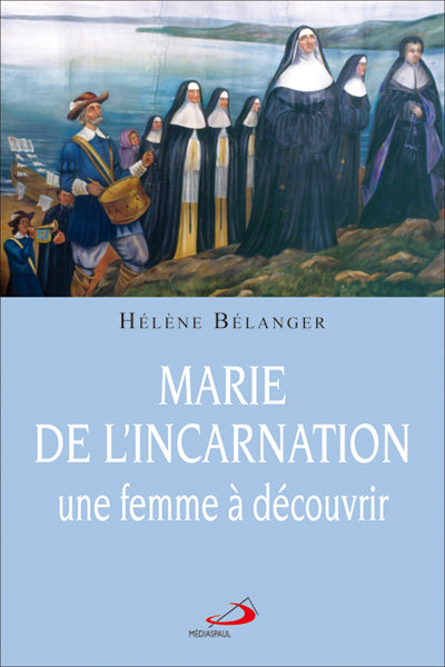 Marie de l'Incarnation, une femme à découvrir