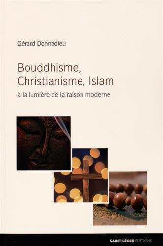Bouddhisme, christianisme, islam : A la lumière de la raison moderne issue des sciences