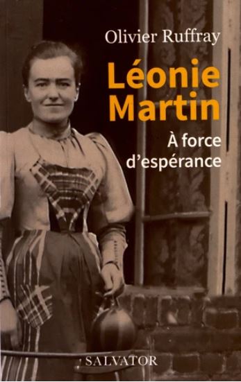 Léonie Martin - À force d'espérance