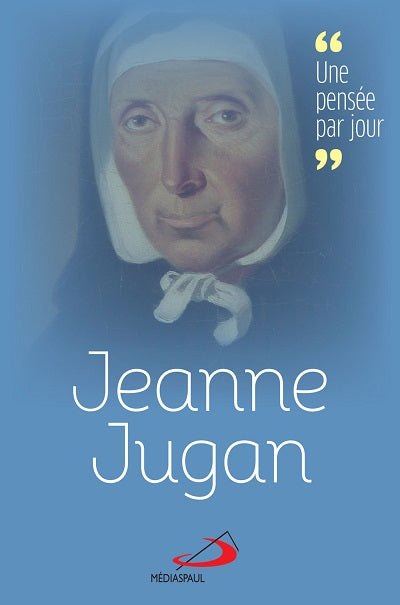 Jeanne Jugan : une pensée par jour