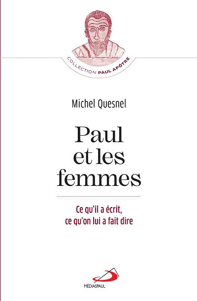 Paul et les femmes : ce qu'il a écrit, ce qu'on lui a fait dire