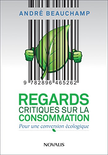 Regards critiques sur la consommation: Pour une conversion écologique