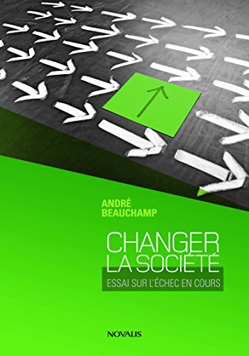 Changer la société. Essai pour l'échec en cours