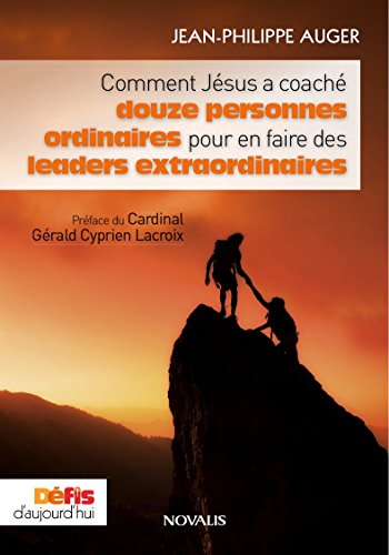 Comment Jésus a coaché douze hommes ordinaires pour en faire des leaders extraordinaires (numérique ePub)