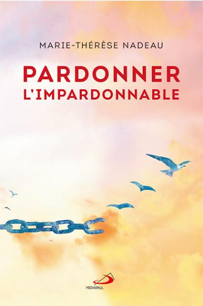 Pardonner l'impardonnable - Nouvelle édition