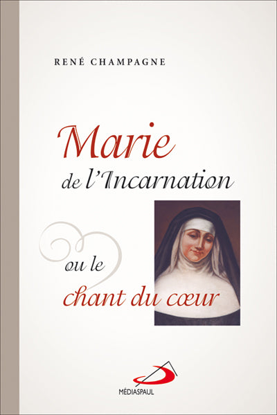 Marie de l'Incarnation ou le chant du coeur