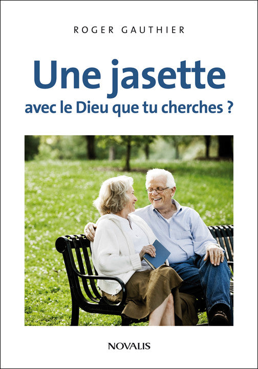 Une jasette avec le Dieu que tu cherches ?