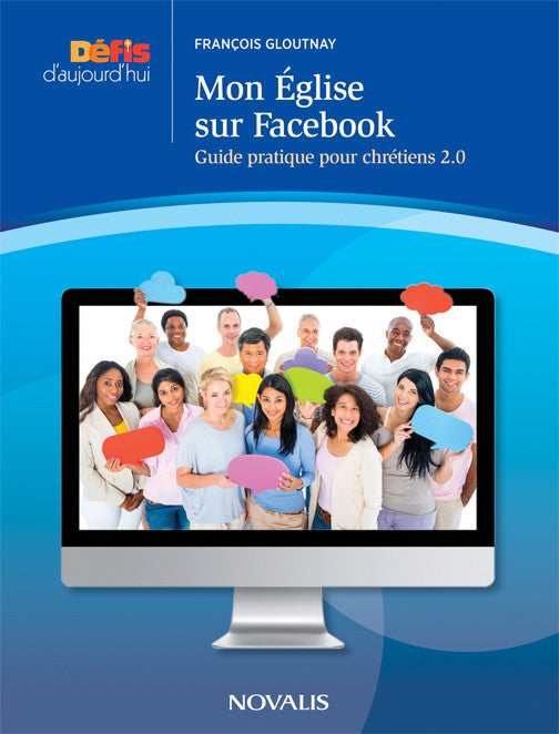 Mon Église sur Facebook. Guide pratique pour chrétiens 2.0