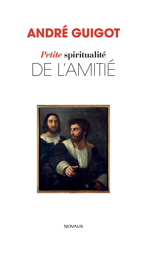 Petite spiritualité de l'amitié